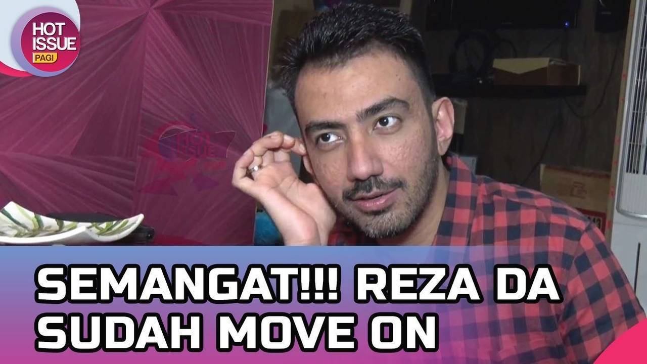 Reza Da Mulai Move On Dari Kisah Masa Lalu Pernikahan | Hot Issue
