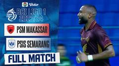 PSM Makassar VS PSIS Semarang - Full Match | BRI Liga 1 2023/24