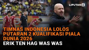 Timnas Indonesia Lolos Putaran 2 Kualifikasi Piala Dunia 2026, Erik Ten Hag Was-Was