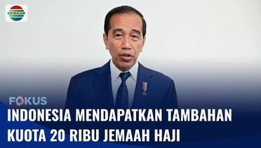 Presiden Jokowi Menyatakan Indonesia Dapat Kuota Tambahan 20 RIbu untuk Naik Haji | Fokus