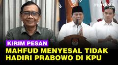 Menyesal Mahfud Tak Hadir ke KPU, Kirim Pesan untuk Presiden Terpilih Prabowo