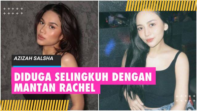 Heboh! Azizah Salsha Diduga Selingkuh dengan Mantan Kekasih Rachel Vennya