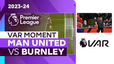 Momen VAR | Man United vs Burnley | Premier League 2023/24