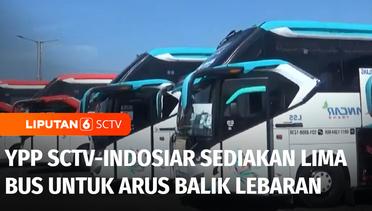 Program Mudik & Balik Gratis, YPP SCTV-Indosiar Sediakan Lima Bus Tuk Arus Balik Lebaran | Liputan 6