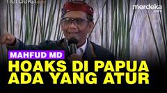 Blak-blakan Menko Mahfud Sebut Hoaks di Papua Disengaja, Diatur dari Jauh