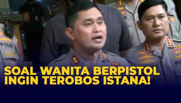 [Full] Pernyataan Kapolda Metro Jaya Fadil Imran Soal Wanita Berpistol Ingin Terobos Istana