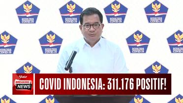 Indonesia Tembus 311.176 Kasus Positif Covid! Tim Satgas: Zona Merah Menurun..