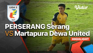 Highlight - Perserang Serang 0 vs 2 Martapura Dewa United | Liga 2 2021/2022