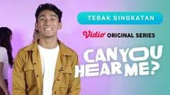 Can You Hear Me? - Vidio Original Series | Tebak Singkatan