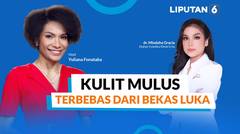 Rahasia Kulit Mulus Bebas Bekas Luka Bersama dr. Mindaha Gracia | LIPUTAN 6 TALKS