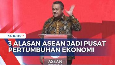 Gubernur BI Ungkap 3 Alasan ASEAN Jadi Pusat Pertumbuhan Ekonomi