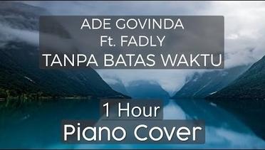 Ade Govinda Ft Fadly - Tanpa Batas Waktu ( 1 HOUR PIANO COVER )