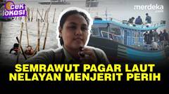 Horor Pagar Laut Semerawut, Mendengar Jerit Nelayan Hidupnya Perih - CEK LOKASI