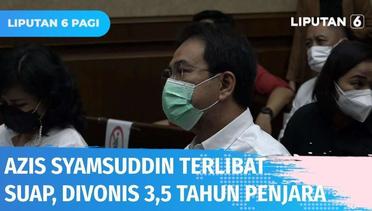 Terlibat Suap, Mantan Wakil Ketua DPR RI, Azis Syamsuddin Divonis 3,5 Tahun Penjara | Liputan 6