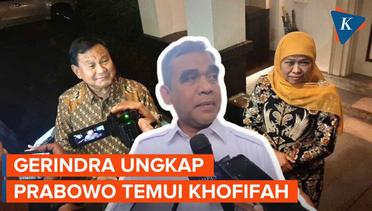 Gerindra Ungkap Prabowo Sempat Temui Khofifah untuk Bicarakan Cawapres