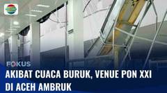 Atlet Terganggu! Venue PON XXI Aceh Ambruk | Fokus