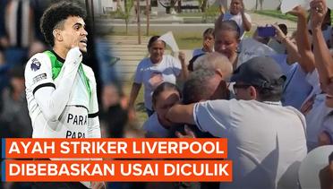 Momen Ayah Striker Liverpool Luis Diaz Bertemu Lagi dengan Keluarga Usai Diculik