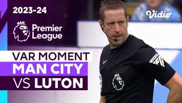 Momen VAR | Man City vs Luton | Premier League 2023/24
