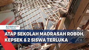 Atap Sekolah Madrasah Roboh, Kepsek dan 2 Siswa Terluka