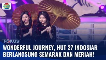 Wonderful Journey, HUT 27 Indosiar Berlangsung Semarak dan Meriah! | Fokus