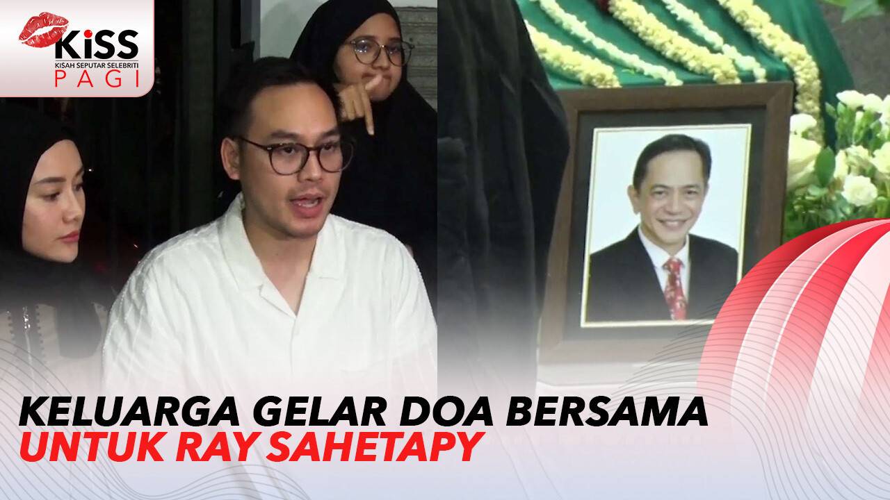 Keluarga Gelar Doa Bersama untuk Ray Sahetapy | Kiss Pagi | Vidio