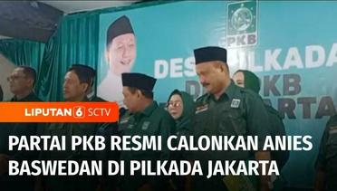PKB Resmi Usung Anies Baswedan Sebagai Cagub Jakarta di Pilkada 2024 | Liputan 6