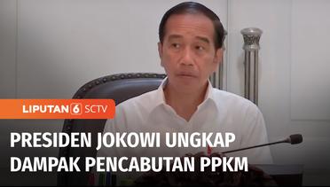 Presiden Jokowi Ungkap Dampak Pencabutan PPKM | Liputan 6