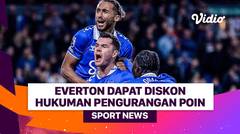 Everton Dapat Diskon Hukuman Pengurangan Poin