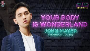 Syahravi - Your Body Is a Wonderland (John Mayer Cover) | The Lounge