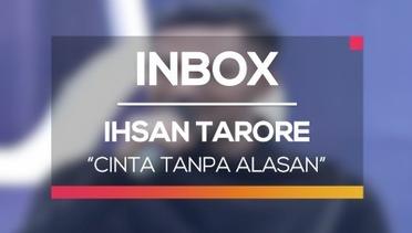 Ihsan Tarore - Cinta Tanpa Alasan (Inbox Spesial Liburan)
