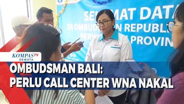 Ombudsman Bali: Perlu Call Center WNA Nakal