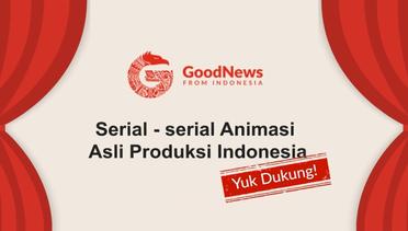 Serial-serial Animasi Asli Produksi Indonesia. Yuk Dukung!