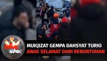 Mukjizat Gempa Turki, Seorang Anak Selamat dari Reruntuhan | Hot Shot