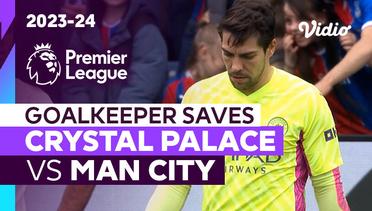 Aksi Penyelamatan Kiper | Crystal Palace vs Man City | Premier League 2023/24