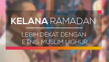 Kelana Ramadan - Lebih Dekat Dengan Etnis Muslim Uighur