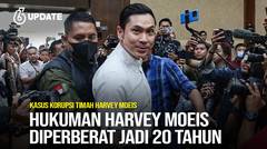 Liputan6 Update: Hukuman Harvey Moeis Diperberat Jadi 20 Tahun