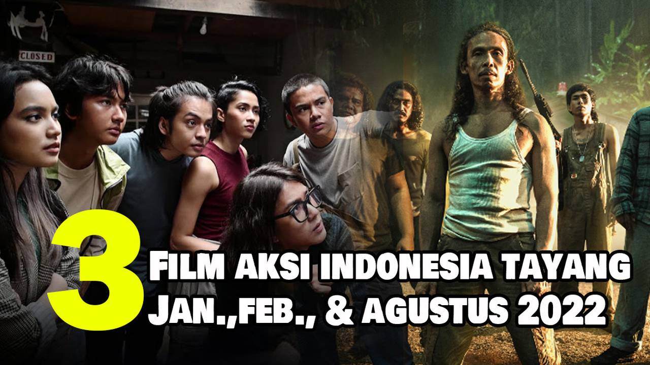 3 Rekomendasi Film Aksi Indonesia Terbaru Yang Tayang Pada Januari Februari Dan Agustus 2022