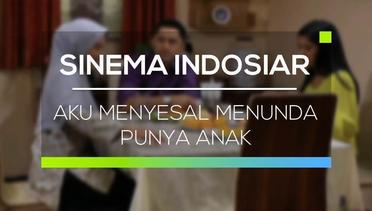 Sinema Indosiar - Aku Menyesal Menunda Punya Anak