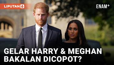 Gelar Pangeran Harry dan Meghan Markle Terancam Dicopot Buntut Seri Dokumenter Netlix
