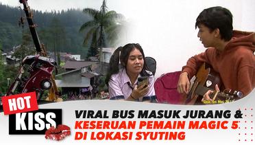 Viral Bus Masuk Jurang sampai Keseruan Pemain Magic 5 di Lokasi Syuting | Hot Kiss
