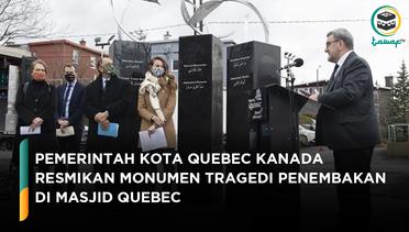 Pemerintah Kota Quebec Kanada Meresmikan Monumen Tragedi Penembakan di Masjid Quebec