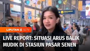 Live Report: Pantauan Terkini Arus Balik Mudik di Stasiun Pasar Senen | Liputan 6
