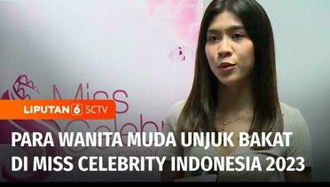 Miss Celebrity Indonesia Jadi Ajang Untuk Para Wanita Muda Indonesia Unjuk Bakat dan Berkarya | Liputan 6