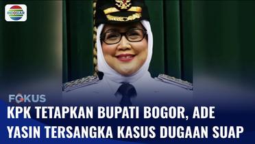 KPK Tetapkan Bupati Bogor, Ade Yasin Sebagai Tersangka Kasus Dugaan Suap | Fokus