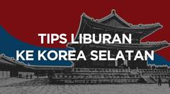 7 Tips Liburan ke Korea Selatan