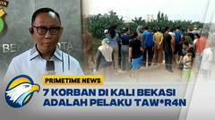 7 J3nazah di Kali Bekasi Adalah Pelaku T4w*ran - [Primetime News]