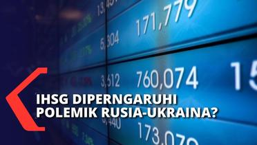 Panas dan Tegangnya Polemik Rusia-Ukraina Ikut Pengaruhi Dinamika IHSG Bursa Asia