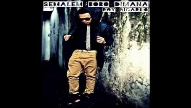 Roy Ricardo - Semalem Bobo Dimana (Audio)