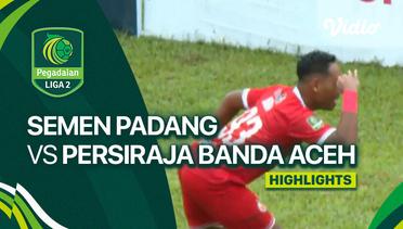 Semen Padang FC vs Persiraja Banda Aceh - Highlights | Liga 2 2023/24