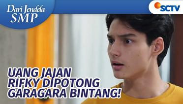 Gara-gara Bintang, Uang Bulanan Rifky Dipotong! | Dari Jendela SMP Episode 750